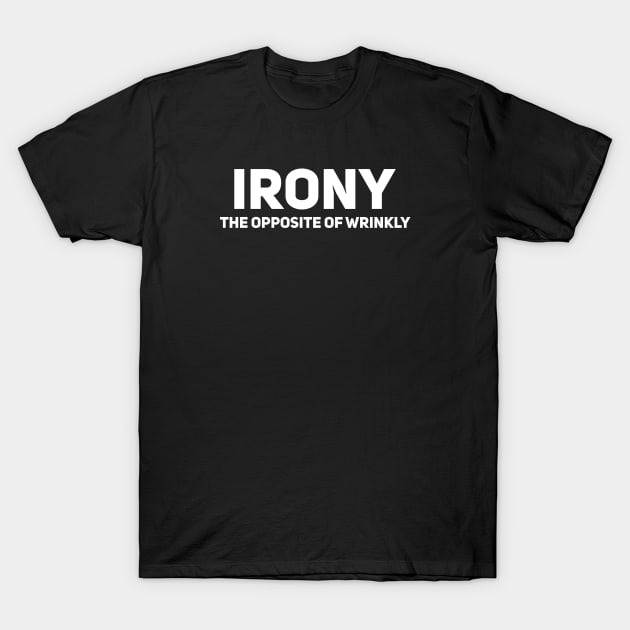IRONY. The opposite of wrinkly T-Shirt by Giggl'n Gopher